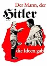 Der Mann, Der Hitler Die Ideen Gab: Jörg Lanz Von Liebenfels Der Mann, Der Hitler Die Ideen Gab: Jörg Lanz Von Liebenfels