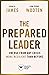 The Prepared Leader: Emerge from Any Crisis More Resilient Than Before