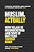 Muslim, Actually: How Islam...