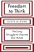 Freedom to Think: The Long Struggle to Liberate Our Minds