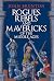 Rogues, Rebels and Mavericks of the Medieval Ages by John Brunton