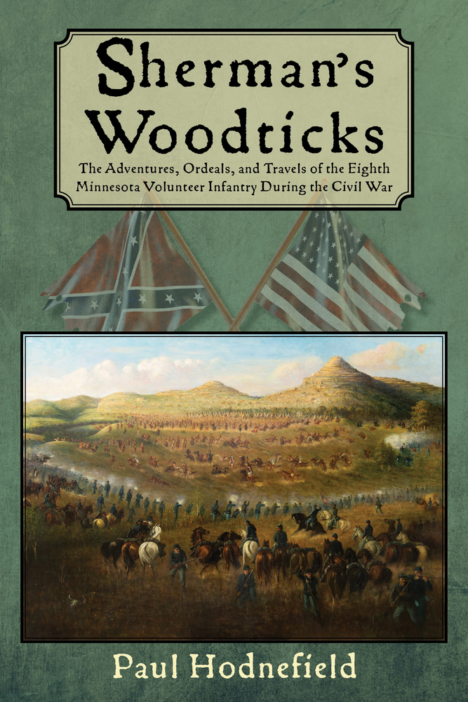 Sherman's Woodticks: The Adventures, Ordeals and Travels of the Eighth Minnesota Volunteer Infantry During the Civil War (Paperback)