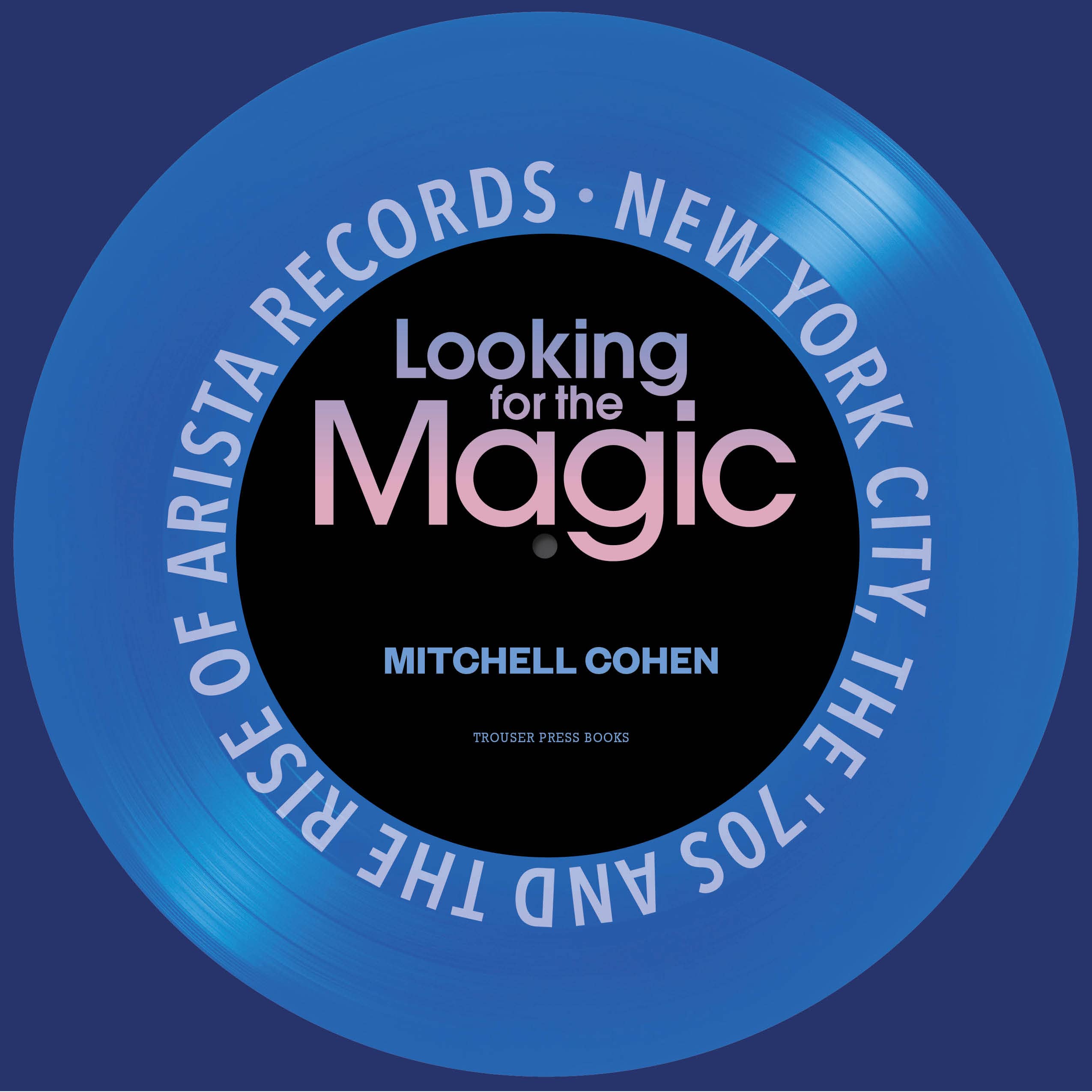 Looking for the Magic: New York City, the '70s and the Rise of Arista Records (Kindle Edition)