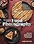 The Complete Guide to Food Photography: How to Light, Compose, Style, and Edit Mouth-Watering Food Photographs