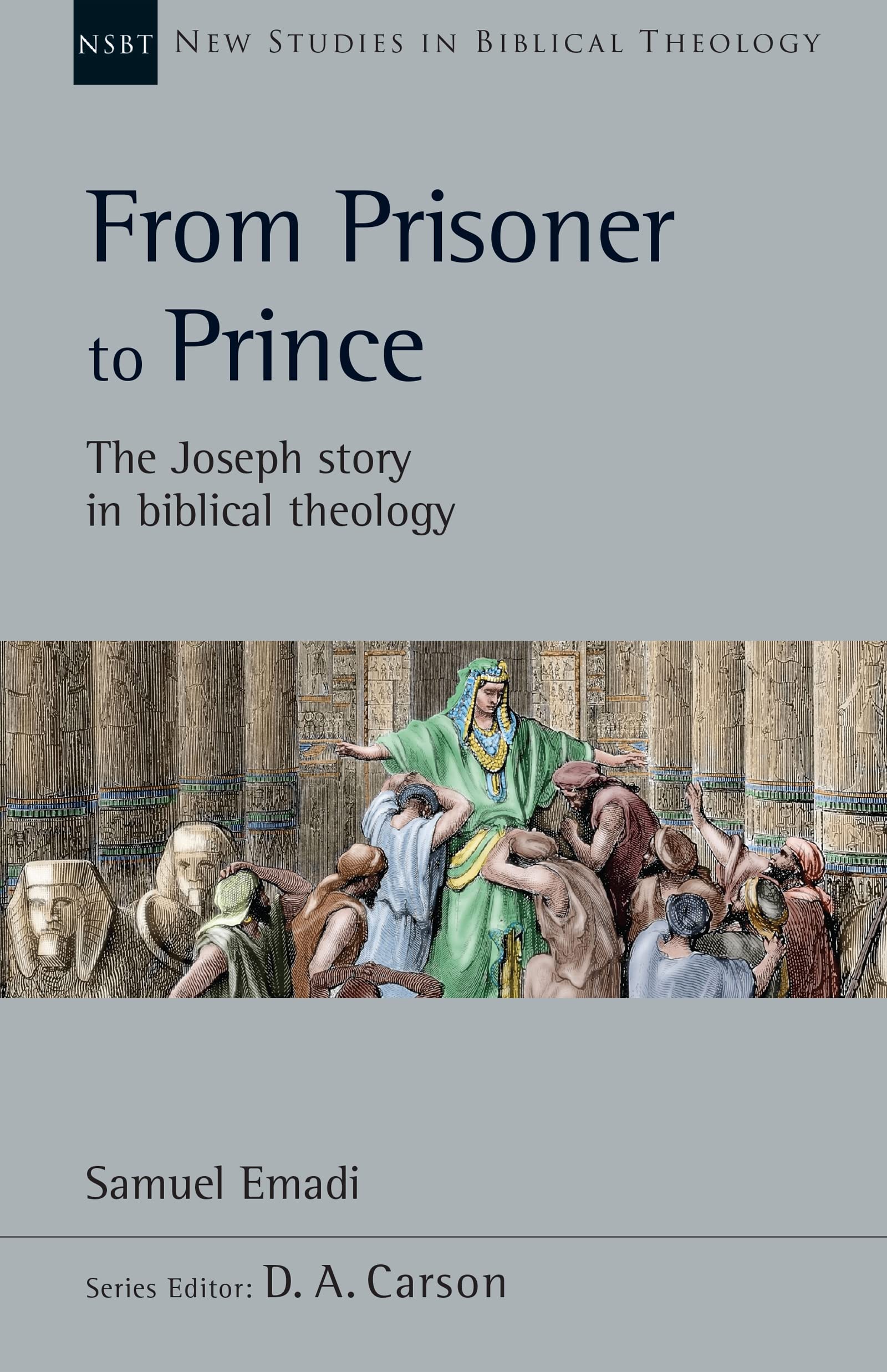 From Prisoner to Prince: The Joseph Story in Biblical Theology (New Studies in Biblical Theology)