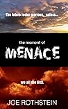 The Moment of Menace: The Future Looks Glorious...Unless We All Die First (The Latina President Political Thriller Trilogy)