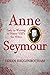 Anne Seymour: Lady in Waiting to Henry VIII's Six Wives