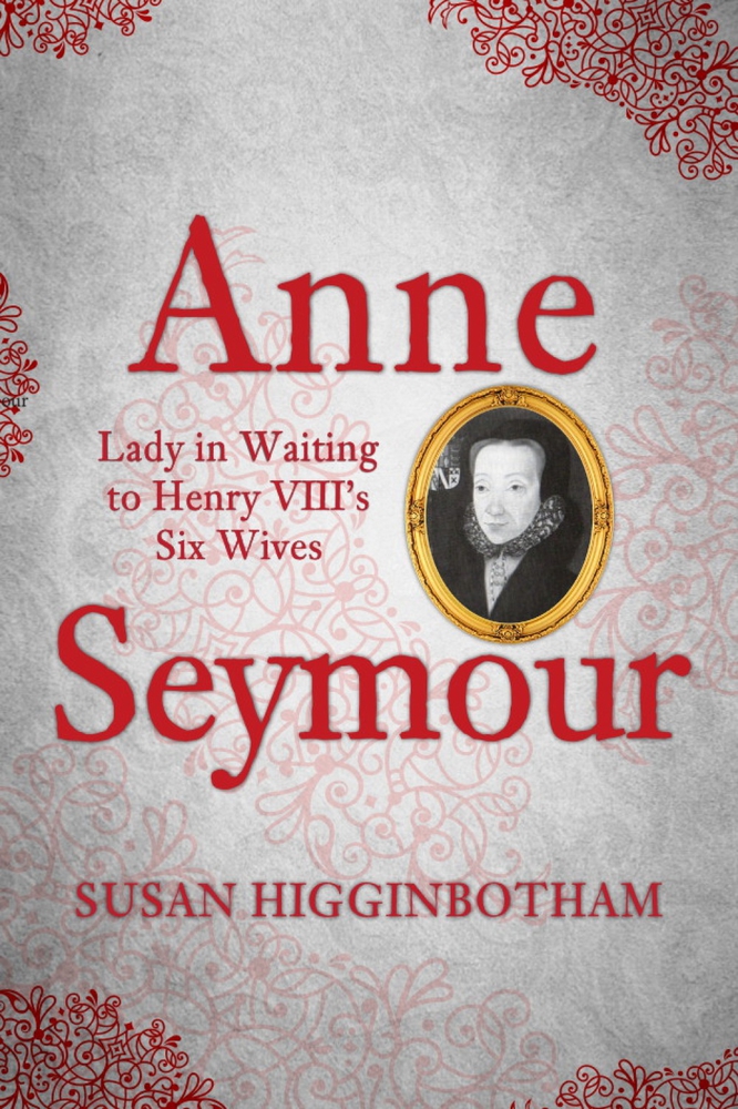 Anne Seymour: Lady in Waiting to Henry VIII's Six Wives (Hardcover)