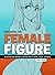 Drawing the Female Figure: ...