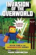 Invasion of the Overworld: A Minecraft Novel