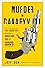 Murder in Canaryville: The True Story Behind a Cold Case and a Chicago Cover-Up