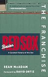 The Franchise: Boston Red Sox: A Curated History of the Red Sox The Franchise: Boston Red Sox: A Curated History of the Red Sox