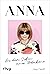 ANNA: Aus dem Leben einer Modeikone. Die Biografie über Vogue Chefin Anna Wintour. Bekannt aus »Der Teufel trägt Prada«. Das perfekte Geschenk für Fans von Fashion, Mode, Lifestyle (German Edition)