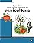 Agricultura para los que no saben de agricultura by José Ignacio Cubero