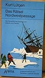 Das Rätsel Nordwestpassage. Der Kampf um den Seeweg vom Atlan... by Kurt Lütgen