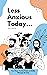 Less Anxious Today: An Easy...