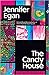 The Candy House by Jennifer Egan The Candy House by Jennifer Egan