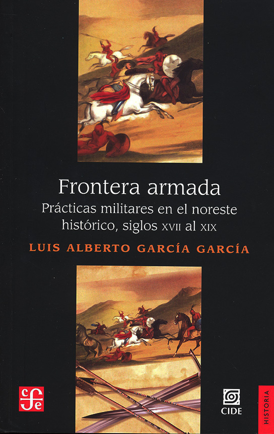 Frontera armada. Prácticas militares en el noreste histórico, siglos XVII al XIX