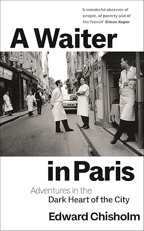 A Waiter in Paris: Adventures in the Dark Heart of the City