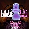 Little Mouse, Big Ghost