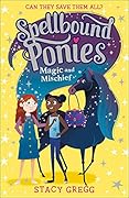 Spellbound Ponies: Magic and Mischief: Book 1