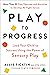 Play to Progress: Lead Your Child to Success Using the Power of Sensory Play