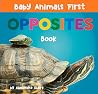 Baby Animals First Opposites Book (Baby Animals First Series)