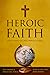 Heroic Faith: Hope Amid Glo...