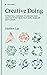 Creative Doing: 75 Practical Exercises to Unblock Your Creative Potential in Your Work, Hobby, or Next Career