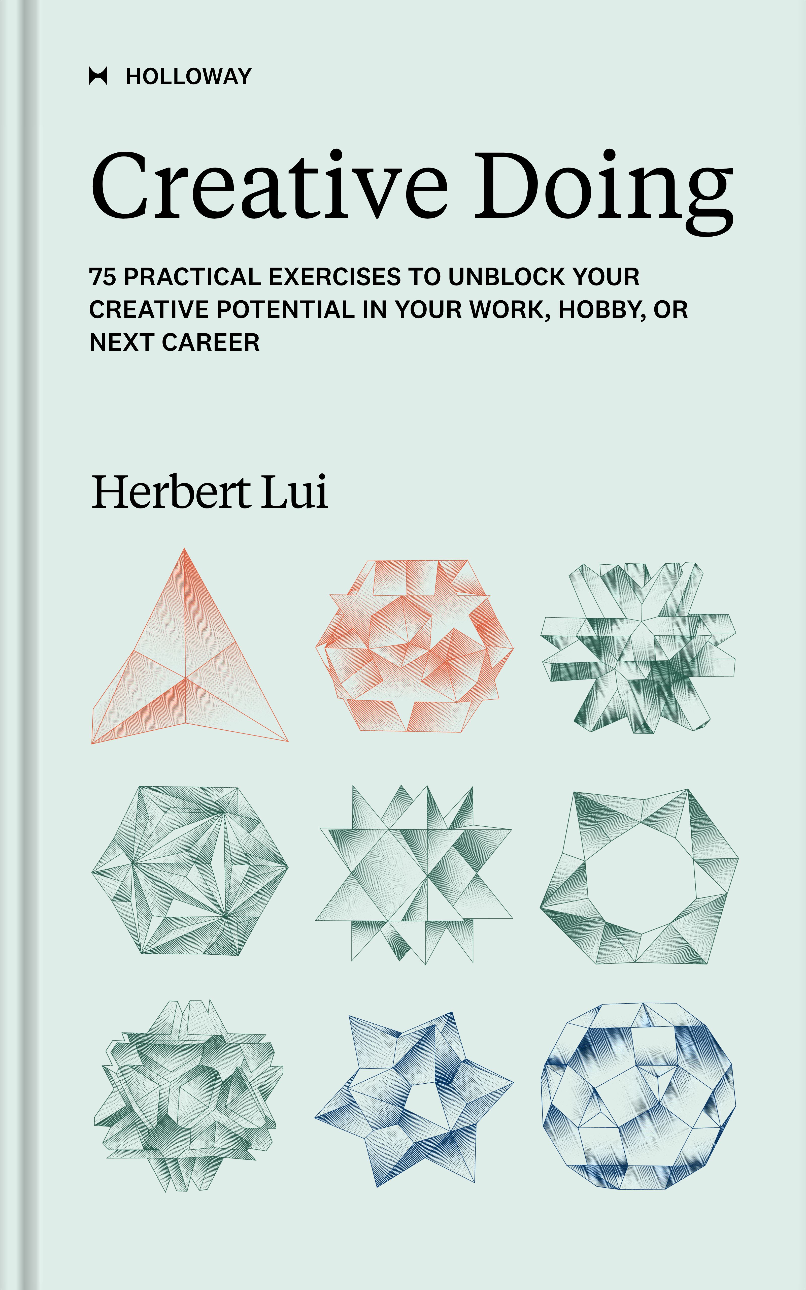 Creative Doing: 75 Practical Exercises to Unblock Your Creative Potential in Your Work, Hobby, or Next Career