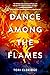Dance Among the Flames