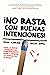 ¡No basta con buenas intenc...