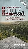 A Daytripper's Guide To Manitoba: Exploring Canada's Undiscovered Province (3) (Newly Updated)