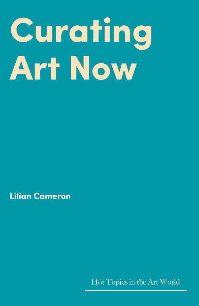 Curating Art Now (Hot Topics in the Art World)
