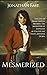 Mesmerized: The life of Franz Anton Mesmer, the inventor of hypnosis, as told by his valet, Antoine Dorn. (Mesmerized: Being the life of Franz Anton Mesmer, ... as told by his valet, Antoine Dorn. Book 1)