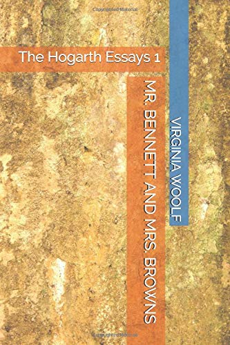MR. BENNETT AND MRS. BROWNS: The Hogarth Essays 1
