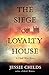 The Siege of Loyalty House:...