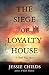 The Siege of Loyalty House by Jessie Childs