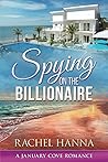 Spying On The Billionaire by Rachel Hanna