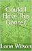 Could I Have This Dance? by Lona Wilson