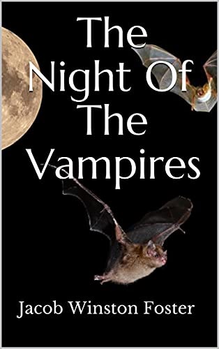 The Night Of The Vampires by Jacob Winston Foster