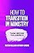 How To Transition In Minist...