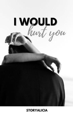 I would hurt you