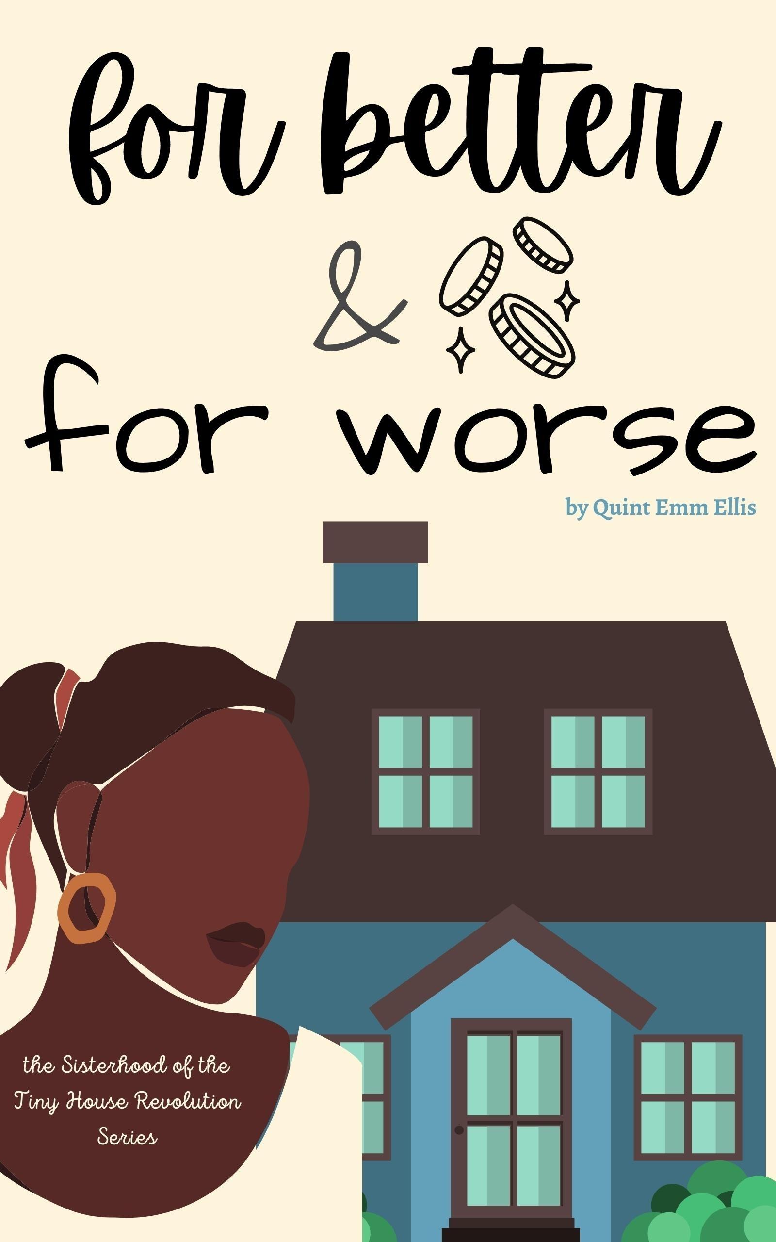 For Better & For Worse (The Sisterhood of the Tiny House Revolution)