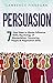 Persuasion: 7 Easy Steps to...