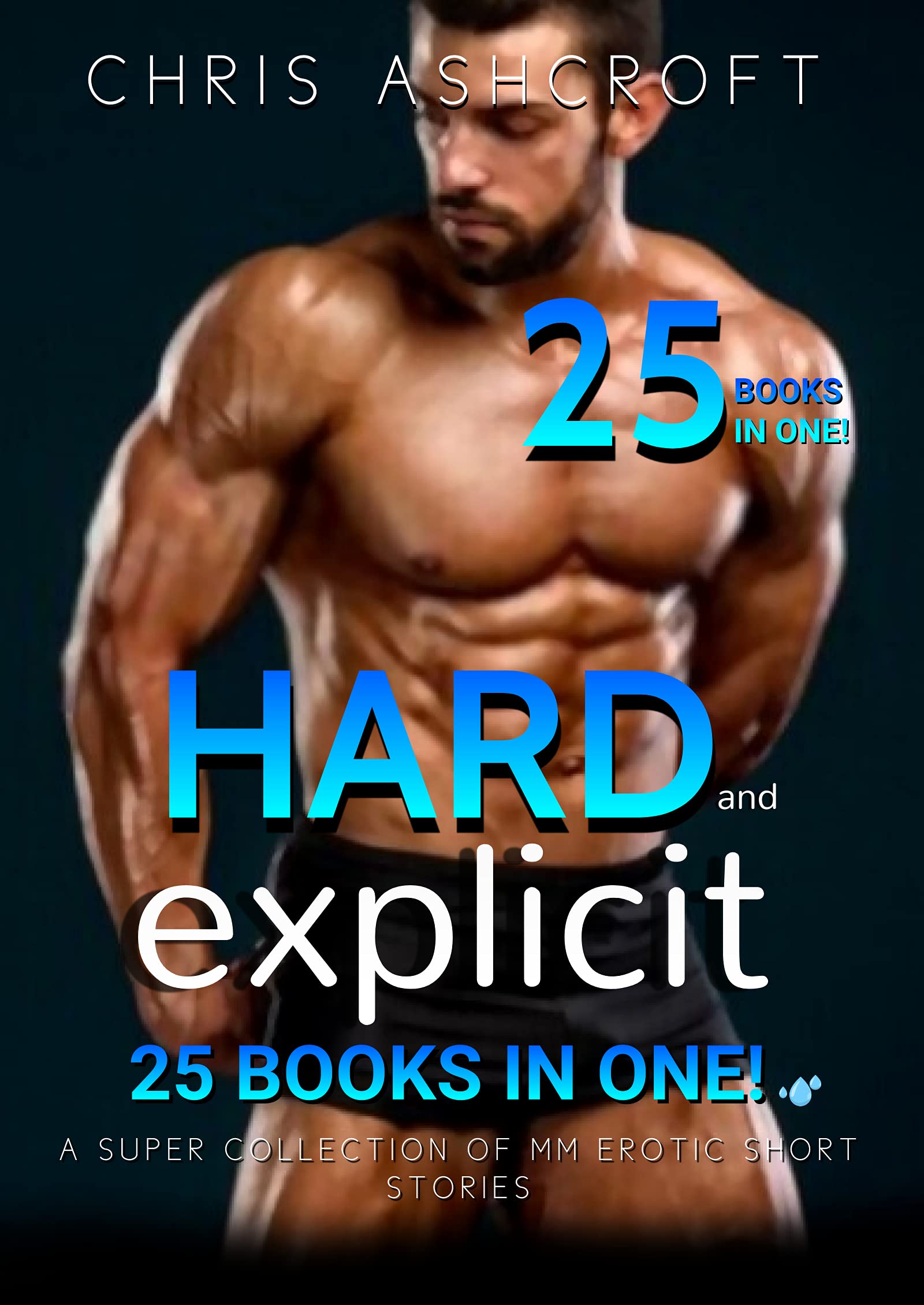 Hard and Explicit: The Complete Collection of Gay Erotic Short Stories (Kindle Edition)