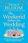The Weekend Before the Wedding by Tracy Bloom The Weekend Before the Wedding by Tracy Bloom
