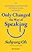 Only Changed the Way of Speaking: 48 Psychological Conversation Skills with Anyone, Anytime, and Anywhere