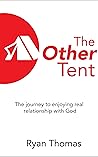 The Other Tent: The Journey to Enjoying Real Relationship with God The Other Tent: The Journey to Enjoying Real Relationship with God