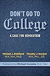 Don't Go to College: A Case for Revolution Don't Go to College: A Case for Revolution